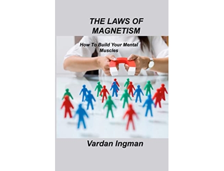 Livro The Laws of Magnetism How To Build Your Mental Muscles de Vardan Ingman (Inglês)