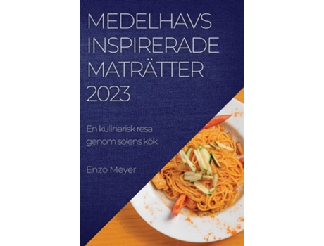 Livro Medelhavsinspirerade Maträtter 2023 En Kulinarisk Resa Genom Solens Kök De Enzo Meyer (sueco)