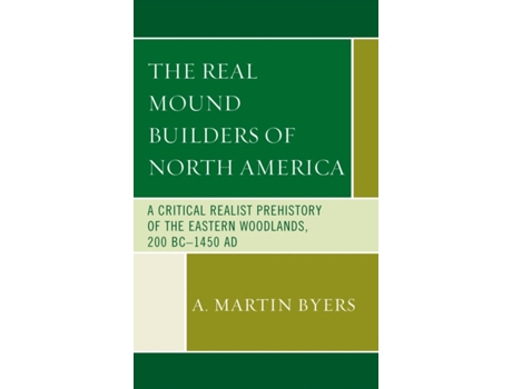 Livro the real mound builders of north america de a. martin byers (inglês)