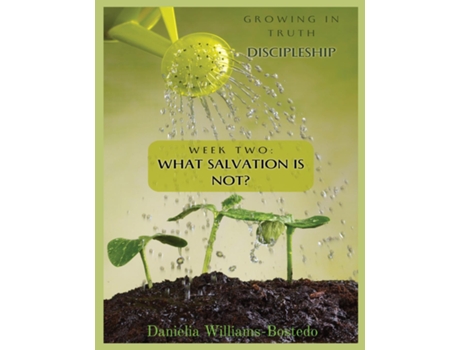 Livro Growing in Truth Discipleship Week 2 What Salvation Is Not de Danielia Williams-Bostedo (Inglês)
