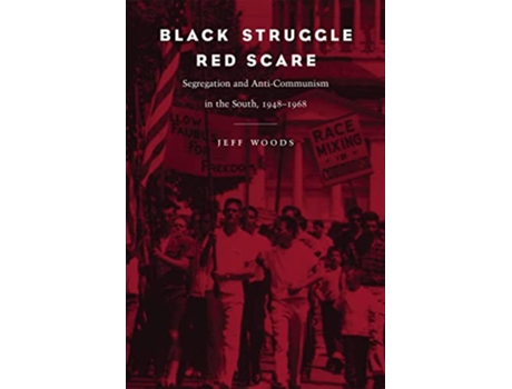Livro Black Struggle Red Scare Segregation and AntiCommunism in the South 19481968 de Jeff R Woods (Inglês)