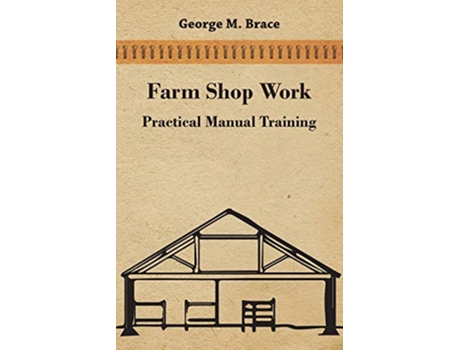 Livro Farm Shop Work Practical Manual Training de George M Brace (Inglês)