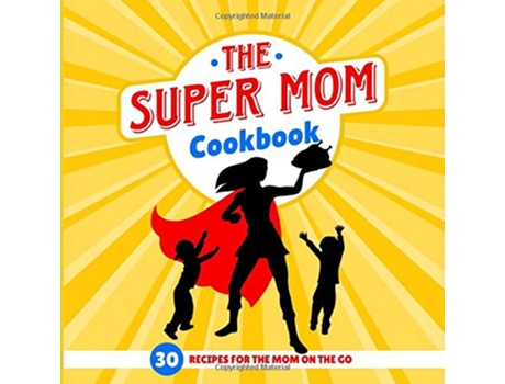 Livro The Super Mom Cookbook 30 Minute Recipes For The Overworked Mothers Who Are The Glue That Holds the Family Together de Sweet Sally (Inglês)