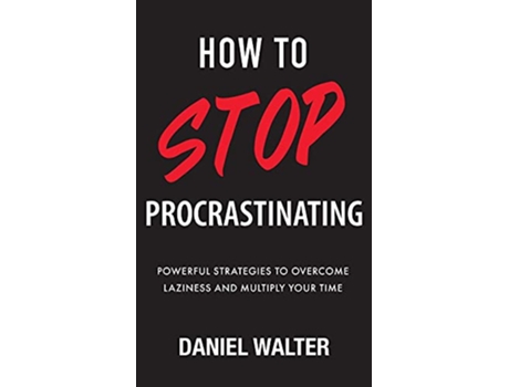 Livro How to Stop Procrastinating Powerful Strategies to Overcome Laziness and Multiply Your Time de Daniel Walter (Inglês - Capa Dura)