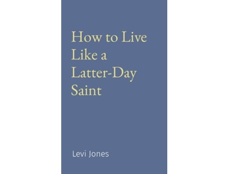 Livro How to Live Like a Latter-Day Saint de Levi Jones (Inglês)
