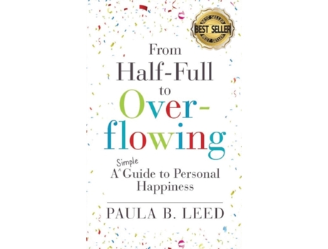 Livro From Half-Full to Overflowing: A Simple Guide to Personal Happiness Paula B. Leed (Inglês)