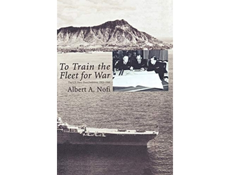 Livro To Train the Fleet for War The US Navy Fleet Problems 19231940 de Albert A Nofi Naval War College Press (Inglês)