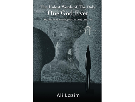 Livro The Unlost Words of The Only One God Ever The Life Story Seeking For The Only One God de Ali Lazim (Inglês)