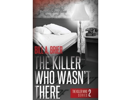 Livro The Killer Who Wasnt There The Killer Who Series Book 2 De Bill A Brier (inglês)