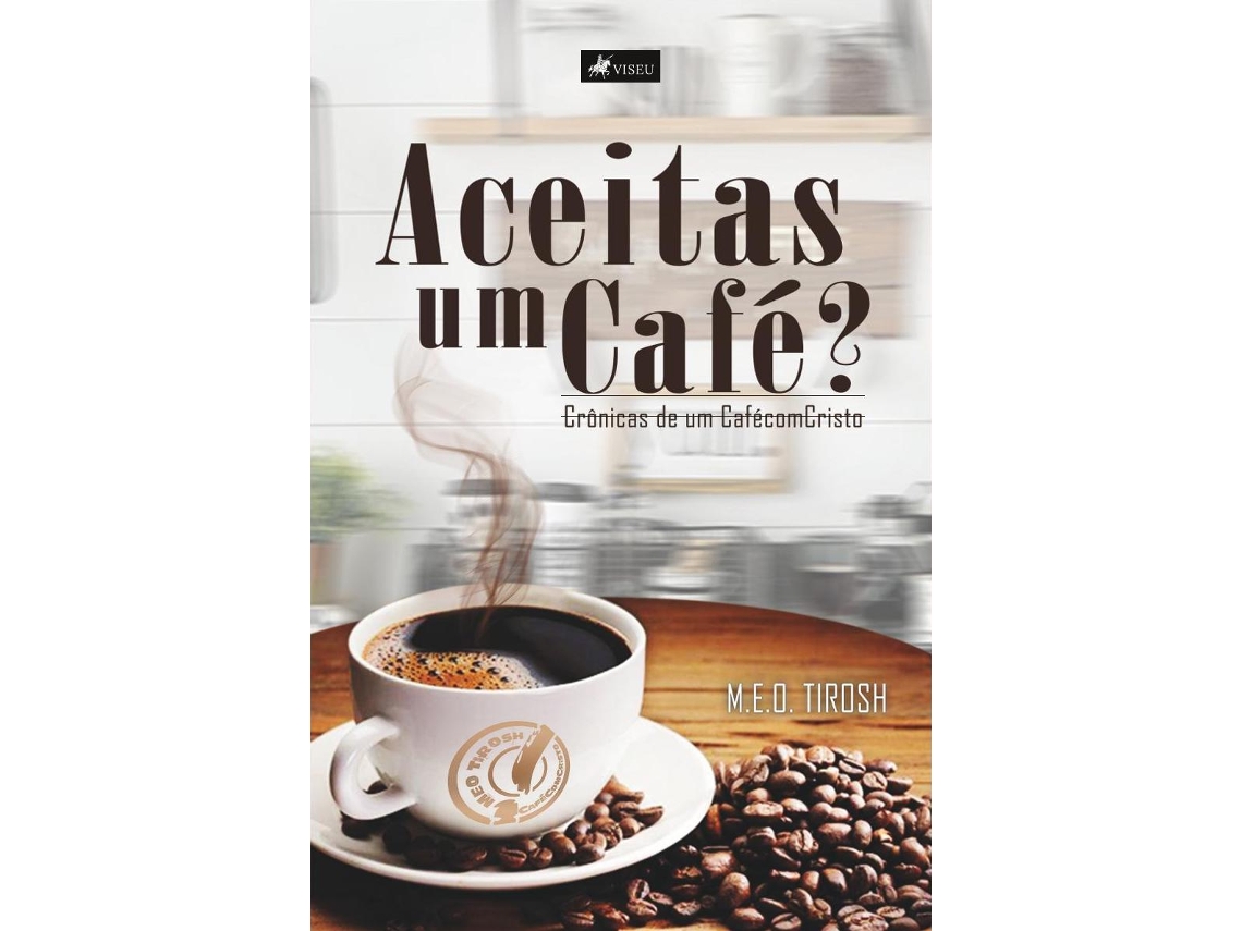 Livro Aceitas Um Café? Crônicas De Um Cafécomcristo de M E O Tirosh (Português do Brasil)