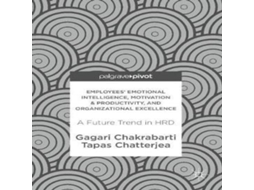 Livro Employees Emotional Intelligence Motivation Productivity and Organizational Excellence A Future Trend in HRD de Gagari Chakrabarti (Inglês)