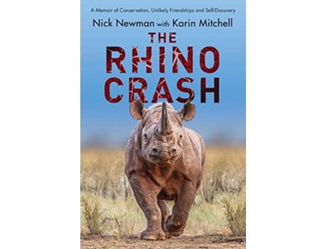 Livro The Rhino Crash A Memoir of Conservation Unlikely Friendships and SelfDiscovery de Nick Newman Karin Mitchell (Inglês)