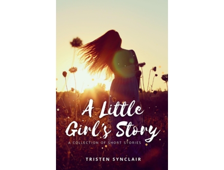 Livro A Little Girls Story A Collection of Short Stories de Tristen Synclair (Inglês)