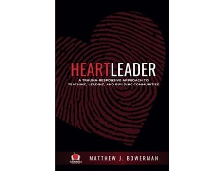 Livro Heartleader A Trauma-Responsive Approach to Teaching, Leading, and Building Communities de Matthew J Bowerman (Inglês)