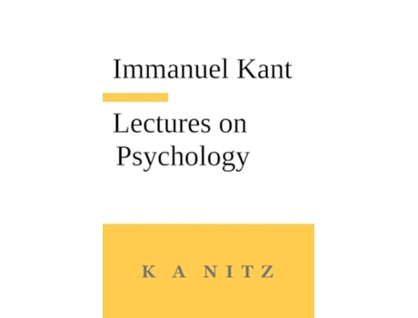Livro Immanuel Kants Lectures on Psychology With an Introduction by Carl du Prel quotKants mystical world viewquot de Immanuel Kant (Inglês)