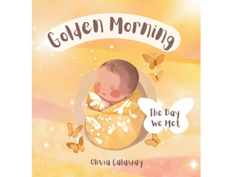 Livro Golden Morning The Day We Met, A Celebration of Birth de Olivia Calaway (Inglês - Capa Dura)
