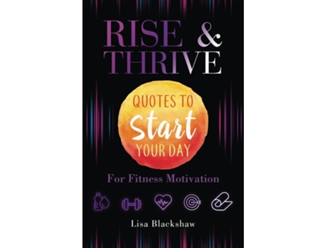 Livro RISE amp THRIVE Quotes To Start Your Day For Fitness Motivation de Lisa Blackshaw (Inglês)