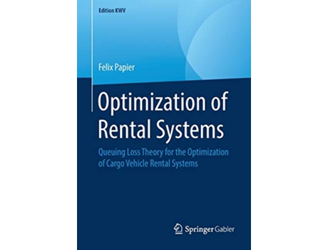 Livro Optimization of Rental Systems Queuing Loss Theory for the Optimization of Cargo Vehicle Rental Systems Edition KWV de Felix Papier (Inglês)