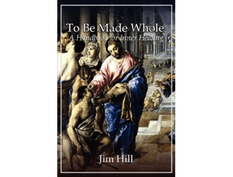Livro To Be Made Whole de Jim Hill (Inglês)