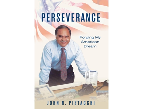 Livro Perseverance Forging My American Dream de John R Pistacchi (Inglês)