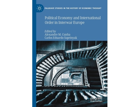 Livro Political Economy And International Order In Interwar Europe De Alexandre Mendes Cunha E Carlos Eduardo Suprinyak (inglês)