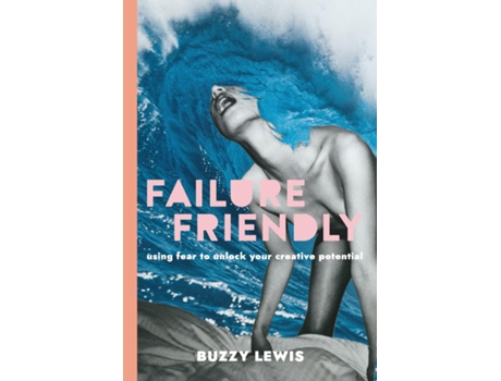 Livro Failure Friendly Using fear to unlock your creative potential de Buzzy Lewis (Inglês)