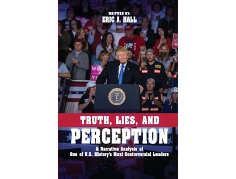 Livro Truth, Lies, and Perception A narrative analysis of one of Americas most controversial leaders de Eric J Hall (Inglês)