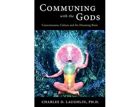 Livro Communing with the Gods Consciousness Culture and the Dreaming Brain de Charles D Laughlin (Inglês)