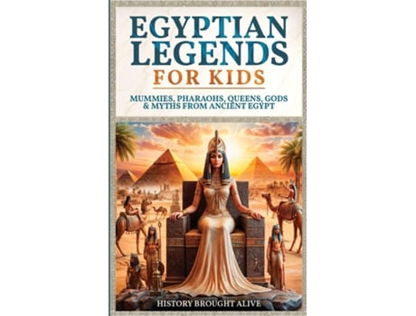 Livro Egyptian Legends For Kids Mummies, Pharaohs, Queens, Gods amp Myths From Ancient Egypt de History Brought Alive (Inglês)