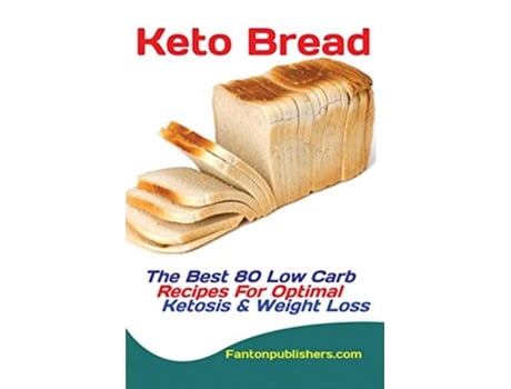 Livro Keto Bread The Best 80 Low Carb Recipes For Optimal Ketosis Weight Loss de Publishers Fanton (Inglês)