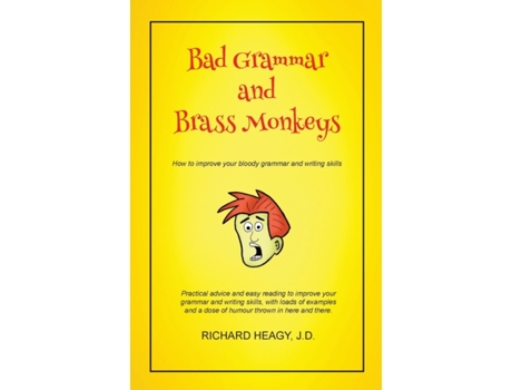 Livro Bad Grammar and Brass Monkeys: How to improve your bloody grammar and writing style Richard Heagy (Inglês)