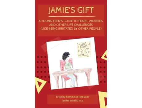 Livro Jamies Gift A Young Teens Guide To Fears, Worries, And Other Life Challenges De Jenifer Trivelli (inglês)