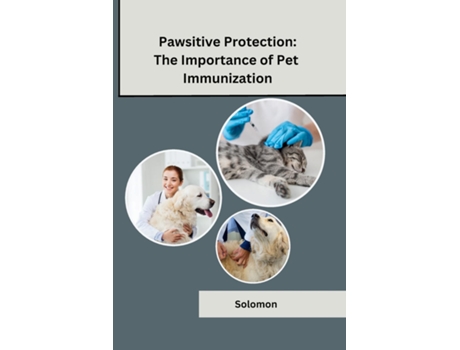 Livro Pawsitive Protection The Importance of Pet Immunization de Solomon (Inglês)