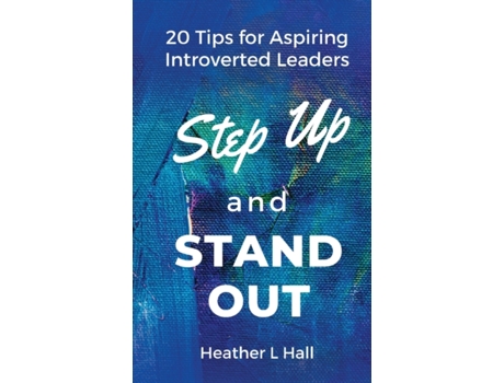 Livro Step Up and Stand Out: 20 Tips for Aspiring Introverted Leaders Heather L Hall (Inglês)