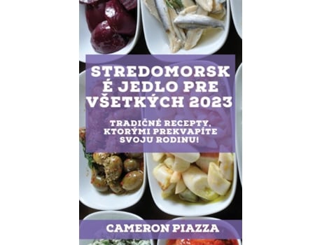 Livro Stredomorské Jedlo Pre Všetkých 2023 Stredomorské Jedlo Pre Všetkých 2023 De Cameron Piazza (inglês)
