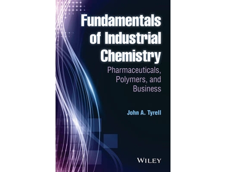 Livro fundamentals of industrial chemistry - pharmaceuticals, polymers, and business de ja tyrell (inglês)