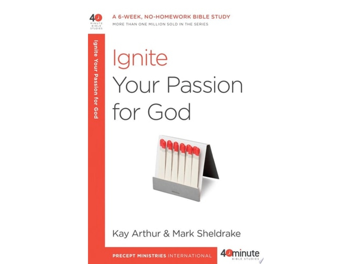 Livro Ignite Your Passion For God De Kay Arthur E Mark Sheldrake (inglês)