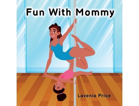 Livro Fun With Mommy Pole Dance Fun And Fitness With Kids De Lavenia Price (inglês)