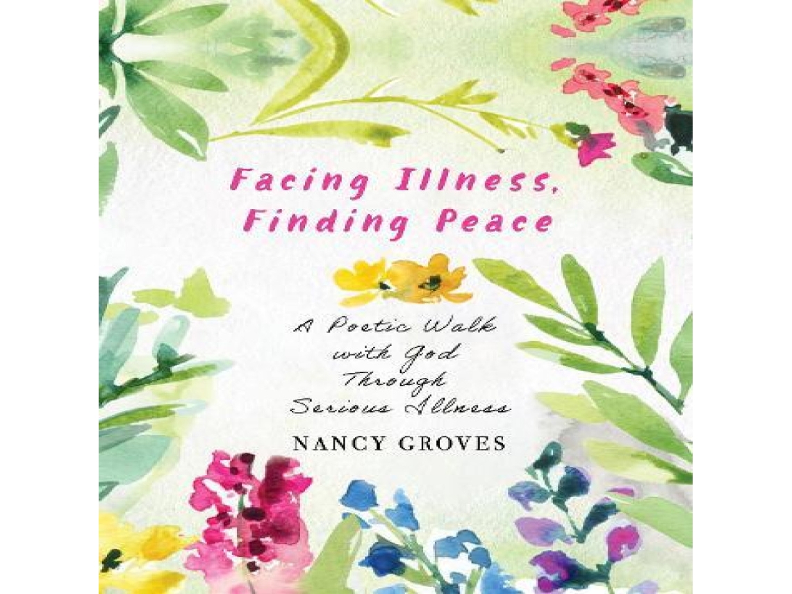 Livro Facing Illness Finding Peace A Poetic Walk with God Through Serious Illness de Nancy Groves (Inglês)