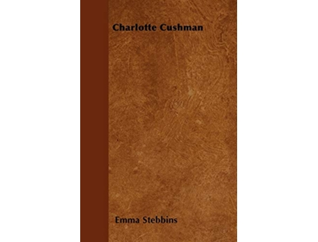 Livro Charlotte Cushman de Emma Stebbins (Inglês)