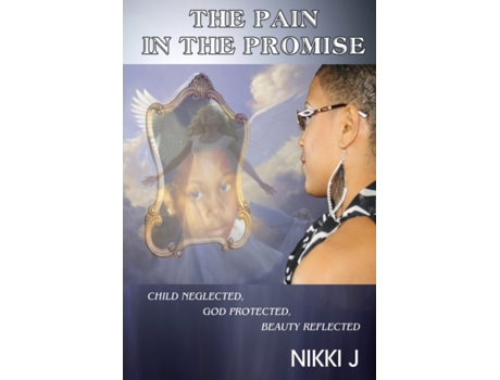 Livro The Pain in the Promise: Child Neglected, God Protected, Beauty Reflected Nikki J (Inglês)