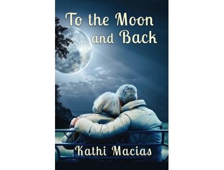 Livro To The Moon And Back De Kathi Macias (inglês)