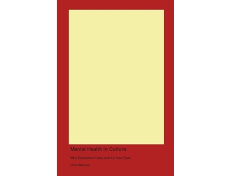 Livro Mental Health in Culture Why Everyones Crazy and Its Your Fault de Omar Ballbuster (Inglês)