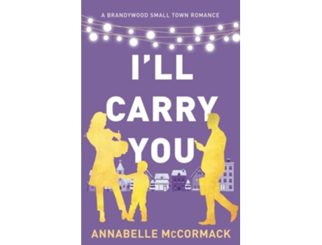 Livro Ill Carry You A Contemporary Romance Novel A Brandywood Small Town Romance de Annabelle Mccormack (Inglês)