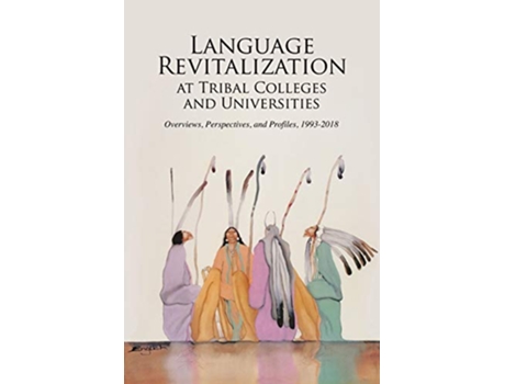 Livro Language Revitalization at Tribal Colleges and Universities Overviews Perspectives and Profiles 19932018 de Bradley Shreve (Inglês)