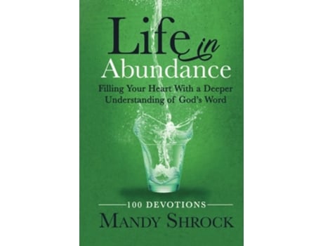 Livro Life In Abundance Filling Your Heart With A Deeper Understanding Of Gods Word De Mandy Shrock (inglês - Capa Dura)
