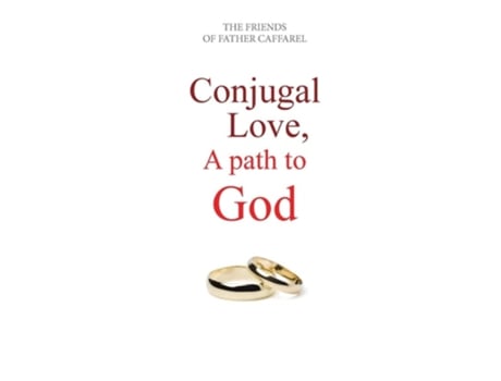 Livro Conjugal Love, A Path To God De Fr Atelier Mariage Friends Of Caffarel, John And Elaine Cogavin Et Al. (inglês)