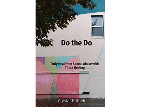 Livro Do the Do Truly Heal from Sexual Abuse with Theta Healing de Crystal Hatfield (Inglês)