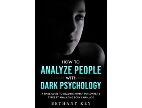 Livro How To Analyze People With Dark Psychology A Spide Guide To Reading Human Personality Types By Analyzing Body Language De Bethany Key (inglês)