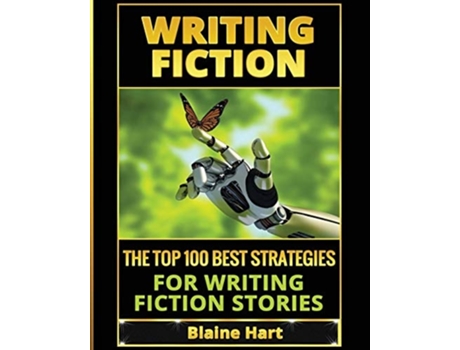 Livro Writing Fiction The Top 100 Best Strategies For Writing Fiction Stories De Blaine Hart (inglês)